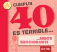 cumplir 40 es terrible mente emocionante-9788490680216 cumplir 40 es terrible mente emocionante-9788490680216
