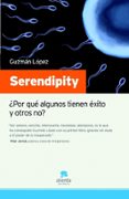 serendipity; ¿por que algunos tienen exito y otros no?-guzman lopez-9788492414116 serendipity; ¿por que algunos tienen exito y otros no?-guzman lopez-9788492414116