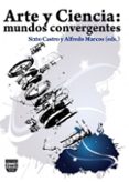 arte y ciencia: mundos convergentes-sixto j. castro-9788492751716 arte y ciencia: mundos convergentes-sixto j. castro-9788492751716