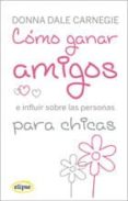 como ganar amigos para chicas-dale carnegie-9788493664916 como ganar amigos para chicas-dale carnegie-9788493664916