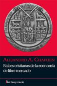 raices cristianas de la economia de libre mercado-alejandro a. chafuen-9788493741716 raices cristianas de la economia de libre mercado-alejandro a. chafuen-9788493741716