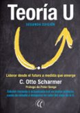 teoria u: liderar desde el futuro a medida que emerge-c. otto scharmer-9788494674716 teoria u: liderar desde el futuro a medida que emerge-c. otto scharmer-9788494674716