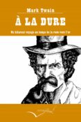 a la dure: un hilarant voyage au temps de la ruee vers l or (fra)-mark twain-9788494845116 a la dure: un hilarant voyage au temps de la ruee vers l or (fra)-mark twain-9788494845116
