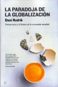 la paradoja de la globalizacion: democracia y el futuro de la eco nomia mundial-dani rodrik-9788495348616 la paradoja de la globalizacion: democracia y el futuro de la eco nomia mundial-dani rodrik-9788495348616