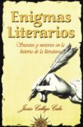 enigmas literarios: secretos y misterios en la historia de la lit eratura-jesus callejo-9788495645616 enigmas literarios: secretos y misterios en la historia de la lit eratura-jesus callejo-9788495645616