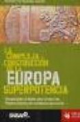 la compleja construccion de la europa superpotencia: una aportaci on al debate sobre el futuro del proyecto europeo y las resistencias que suscita-ramon fernandez duran-9788496044616 la compleja construccion de la europa superpotencia: una aportaci on al debate sobre el futuro del proyecto europeo y las resistencias que suscita-ramon fernandez duran-9788496044616
