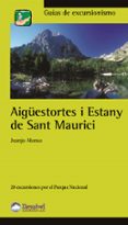 aogüestortes i estany de sant maurici (28 excursiones por el parq ue nacional)-juanjo alonso-9788496192416 aogüestortes i estany de sant maurici (28 excursiones por el parq ue nacional)-juanjo alonso-9788496192416