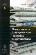 darse a conocer. la empresa ante los medios de comunicacion-francisco javier perez latre-9788496437616 darse a conocer. la empresa ante los medios de comunicacion-francisco javier perez latre-9788496437616