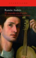 el mundo en el oido: el nacimiento de la musica en la cultura-ramon andres-9788496834316 el mundo en el oido: el nacimiento de la musica en la cultura-ramon andres-9788496834316