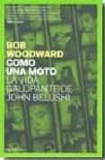 como una moto: la vida galopante de john belushi-bob woodward-9788496879416 como una moto: la vida galopante de john belushi-bob woodward-9788496879416