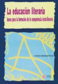 la educacion literaria: bases para la formacion de la competencia lecto-literaria-antonio mendoza fillola-9788497001816 la educacion literaria: bases para la formacion de la competencia lecto-literaria-antonio mendoza fillola-9788497001816