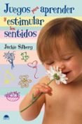 juegos para aprender y estimular los sentidos-jackie silberg-9788497542616 juegos para aprender y estimular los sentidos-jackie silberg-9788497542616