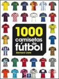 1000 camisetas de futbol-bernard lions-9788497941716 1000 camisetas de futbol-bernard lions-9788497941716