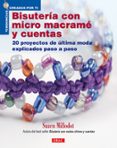 bisuteria con micro macrame y cuentas: 20 proyectos de ultima mod a explicados paso a paso (tendencias creadas por ti)-suzen millodot-9788498741216 bisuteria con micro macrame y cuentas: 20 proyectos de ultima mod a explicados paso a paso (tendencias creadas por ti)-suzen millodot-9788498741216