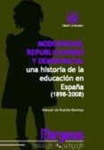 modernidad, republicanismo y democracia: una historia de la educa cion en españa (1898-2008)-manuel puelles benitez-9788498764116 modernidad, republicanismo y democracia: una historia de la educa cion en españa (1898-2008)-manuel puelles benitez-9788498764116