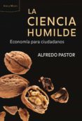 la ciencia humilde: economia para ciudadanos-alfredo pastor-9788498921816 la ciencia humilde: economia para ciudadanos-alfredo pastor-9788498921816