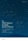 el universo sobre nosotros: un periplo fascinante desde el cielo de don quijote al cosmos de einstein-antonio j. duran-9788498928716 el universo sobre nosotros: un periplo fascinante desde el cielo de don quijote al cosmos de einstein-antonio j. duran-9788498928716