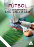 fútbol. la construcción de un modelo de juego-miguel angel ortega jimenez-9788499105116 fútbol. la construcción de un modelo de juego-miguel angel ortega jimenez-9788499105116