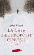 la casa del proposit especial-john boyne-9788499301716 la casa del proposit especial-john boyne-9788499301716