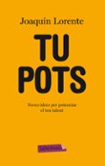 tu pots: noves idees per potenciar el teu talent-joaquin lorente-9788499304816 tu pots: noves idees per potenciar el teu talent-joaquin lorente-9788499304816