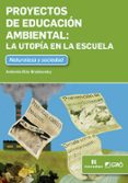 proyectos de educacion ambiental: la utopia en la escuela-9788499807416 proyectos de educacion ambiental: la utopia en la escuela-9788499807416