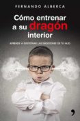 (pe) como entrenar a su dragon interior: aprende a gestionar las emociones de tu hijo-fernando alberca-9788499985916 (pe) como entrenar a su dragon interior: aprende a gestionar las emociones de tu hijo-fernando alberca-9788499985916
