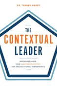 THE CONTEXTUAL LEADER: MATCH AND SHAPE YOUR LEADERSHIP CONTEXT FOR ORGANIZATIONAL PERFORMANCE  (edición en inglés)