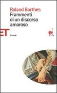 frammenti di un discorso amoroso.-roland barthes-9788806174316 frammenti di un discorso amoroso.-roland barthes-9788806174316