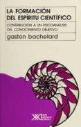 la formacion del espiritu cientifico: contribucion a un psicoanal isis de conocimiento objetivo (20ª ed.)-gaston bachelard-9789682317316 la formacion del espiritu cientifico: contribucion a un psicoanal isis de conocimiento objetivo (20ª ed.)-gaston bachelard-9789682317316