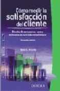 como medir la satisfaccion del cliente: diseño de encuestas, uso y metodos de analisis estadistico (2ª ed.)-bob e. hayes-9789706134516 como medir la satisfaccion del cliente: diseño de encuestas, uso y metodos de analisis estadistico (2ª ed.)-bob e. hayes-9789706134516