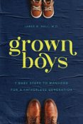 GROWN BOYS: 7 BABY STEPS TO MANHOOD FOR A FATHERLESS GENERATION