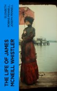 Descarga gratuita de libros de texto completo. THE LIFE OF JAMES MCNEILL WHISTLER  (edición en inglés) 4066339562226 de ELIZABETH ROBINS PENNELL, JOSEPH PENNELL (Spanish Edition) DJVU PDB MOBI