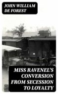 Descargar libro de google book MISS RAVENEL'S CONVERSION FROM SECESSION TO LOYALTY de JOHN WILLIAM DE FOREST