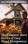 Ebooks descargables gratis para mp3s THE COMPLETE SHORT STORIES OF LUCY MAUD MONTGOMERY  (edición en inglés) de LUCY MAUD MONTGOMERY 8596547680826 MOBI iBook CHM