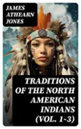 TRADITIONS OF THE NORTH AMERICAN INDIANS (VOL. 1-3)  (edición en inglés)