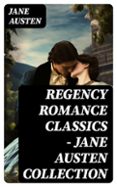 Descargar libros de texto gratis para ipad REGENCY ROMANCE CLASSICS – JANE AUSTEN COLLECTION
				EBOOK (edición en inglés)