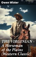 Ebook descargar archivos txt THE VIRGINIAN - A HORSEMAN OF THE PLAINS (WESTERN CLASSIC)
				EBOOK (edición en inglés)
