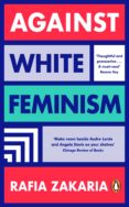 Descargas de libros de audio para iPad gratis AGAINST WHITE FEMINISM
         (edición en inglés) in Spanish  9780241989326 de RAFIA ZAKARIA