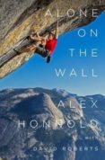 alone on the wall-alex honnold-david roberts-9780393247626 alone on the wall-alex honnold-david roberts-9780393247626