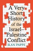 A VERY SHORT HISTORY OF THE ISRAEL–PALESTINE CONFLICT  (edición en inglés)