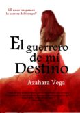 el guerrero de mi destino (ebook)-azahara vega-9781480188426 el guerrero de mi destino (ebook)-azahara vega-9781480188426