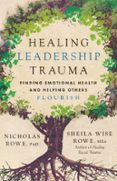 Nuevo libro real de descarga en pdf. HEALING LEADERSHIP TRAUMA  (edición en inglés) de NICHOLAS ROWE, SHEILA WISE ROWE