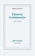 Descargas de libros electrónicos gratis para compartir L'HUMEUR RÉVOLUTIONNAIRE  (edición en francés) de ROBERT DARNTON 9782072990526 en español