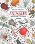 los mundos invisibles de los animales microscópicos-helene rajcak-damien laverdunt-9786075272726 los mundos invisibles de los animales microscópicos-helene rajcak-damien laverdunt-9786075272726