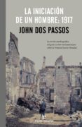 la iniciacion de un hombre: 1917-john dos passos-9788415217626 la iniciacion de un hombre: 1917-john dos passos-9788415217626