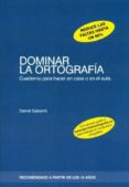 dominar la ortografia: cuaderno para hacer en casa o en el aula-daniel gabarro berbegal-9788415218326 dominar la ortografia: cuaderno para hacer en casa o en el aula-daniel gabarro berbegal-9788415218326
