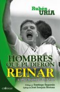 hombres que pudieron reinar-ruben uria-9788415433026 hombres que pudieron reinar-ruben uria-9788415433026