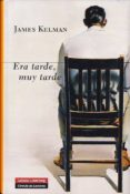 era tarde, muy tarde-james kelman-9788415472926 era tarde, muy tarde-james kelman-9788415472926