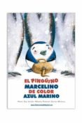 el pinguino marcelino de color azul marino-oriol san julian-monica fuentes-9788415565826 el pinguino marcelino de color azul marino-oriol san julian-monica fuentes-9788415565826