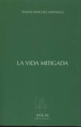 la vida mitigada-tomas sanchez santiago-9788415603726 la vida mitigada tomas sanchez santiago 9788415603726